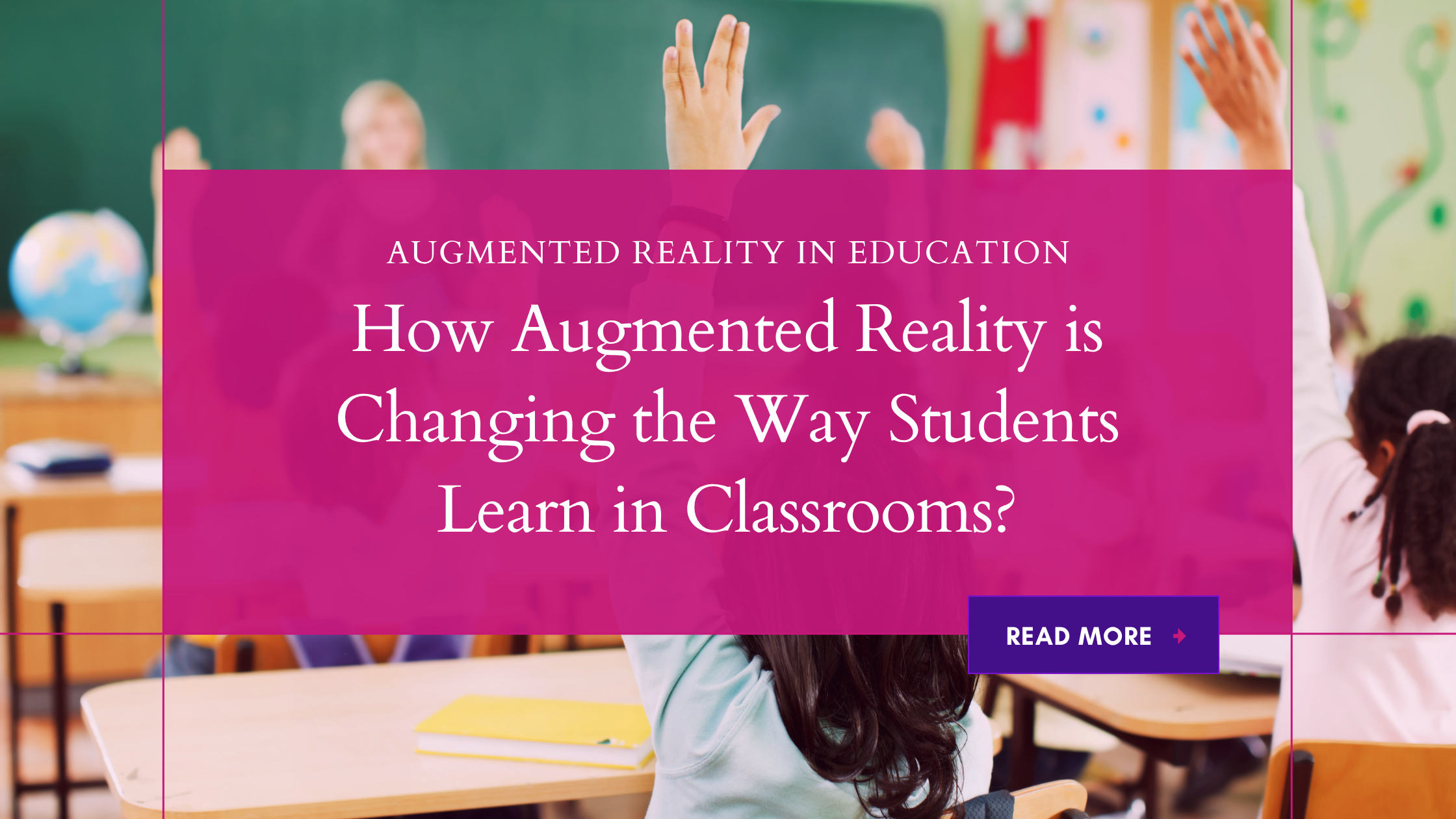 Augmented Reality in Classrooms: A New Way to Learn