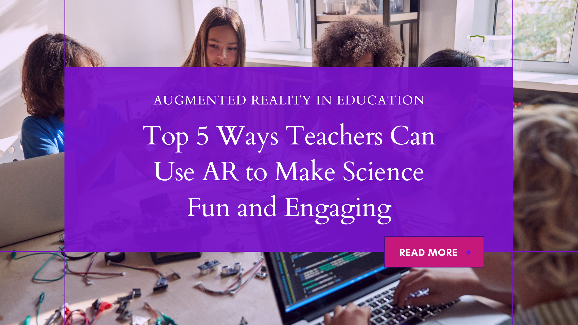 5 Ways Teachers Can Use AR to Make Science Engaging